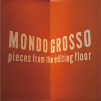 Mondo Grosso / Pieces From The Editing Floor